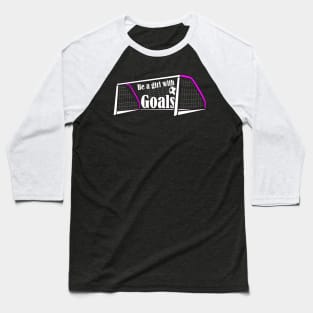 Be a Girl With Goals Baseball T-Shirt